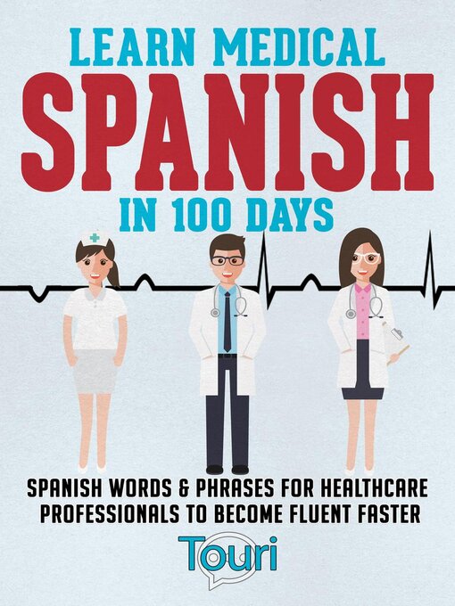 Title details for Learn Medical Spanish in 100 Days by Touri Language Learning - Available